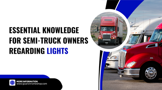 gizari-chrome-shop-essential-knowledge-for-semi-truck-owners-regarding-lights